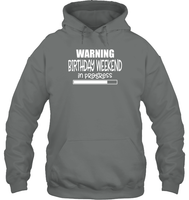 Warning Birthday Weekend In Progress Unisex Heavyweight Pullover Hoodie