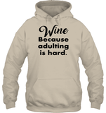 Wine Because Adulting is Hard Shirt Unisex Heavyweight Pullover Hoodie