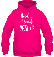 And I Said Yes Bachelorette Shirt For Women Unisex Heavyweight Pullover Hoodie
