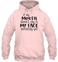 If My Mouth Doesn't Say It My Face Definitely Will Shirt Unisex Heavyweight Pullover Hoodie
