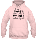 If My Mouth Doesn't Say It My Face Definitely Will Shirt Unisex Heavyweight Pullover Hoodie