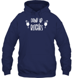 Drink Up Bitches Shirt Unisex Heavyweight Pullover Hoodie