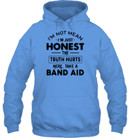 I'm Not Mean I'm Just Honest The Truth Hurts Here Take A Band Aid Shirt Unisex Heavyweight Pullover Hoodie