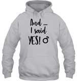 And I Said Yes Bachelorette Unisex Heavyweight Pullover Hoodie For Women