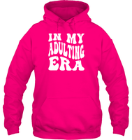 In My Adulting Era Birthday Shirt Unisex Heavyweight Pullover Hoodie