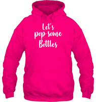 Let's Pop Some Bottles Bachelorette Shirt For Women Unisex Heavyweight Pullover Hoodie