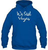 We Said Vegas Bachelorette Shirt For Women Unisex Heavyweight Pullover Hoodie