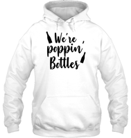 We're Poppin Bottles Bachelorette Shirt For Women Unisex Heavyweight Pullover Hoodie