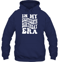 In My Eighteenth Birthday Era Birthday Shirt Unisex Heavyweight Pullover Hoodie