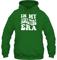In My Adulting Era Birthday Shirt Unisex Heavyweight Pullover Hoodie