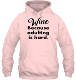 Wine Because Adulting is Hard Shirt Unisex Heavyweight Pullover Hoodie