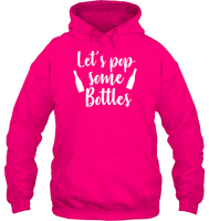 Let's Pop Some Bottles Bachelorette Shirt For Women Unisex Heavyweight Pullover Hoodie