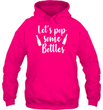 Let's Pop Some Bottles Bachelorette Shirt For Women Unisex Heavyweight Pullover Hoodie