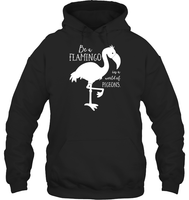Be A Flamingo In A World Of Pigeons Shirt Unisex Heavyweight Pullover Hoodie