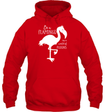 Be A Flamingo In A World Of Pigeons Shirt Unisex Heavyweight Pullover Hoodie