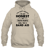I'm Not Mean I'm Just Honest The Truth Hurts Here Take A Band Aid Shirt Unisex Heavyweight Pullover Hoodie