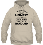 I'm Not Mean I'm Just Honest The Truth Hurts Here Take A Band Aid Shirt Unisex Heavyweight Pullover Hoodie