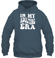 In My Adulting Era Birthday Shirt Unisex Heavyweight Pullover Hoodie