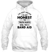 I'm Not Mean I'm Just Honest The Truth Hurts Here Take A Band Aid Shirt Unisex Heavyweight Pullover Hoodie