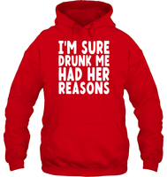 I'm Sure Drunk Me Had Her Reasons Shirt Unisex Heavyweight Pullover Hoodie