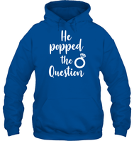 He Popped The Question Bachelorette Shirt For Women Unisex Heavyweight Pullover Hoodie