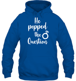 He Popped The Question Bachelorette Shirt For Women Unisex Heavyweight Pullover Hoodie
