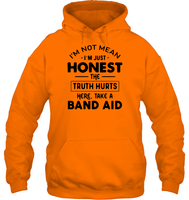 I'm Not Mean I'm Just Honest The Truth Hurts Here Take A Band Aid Shirt Unisex Heavyweight Pullover Hoodie