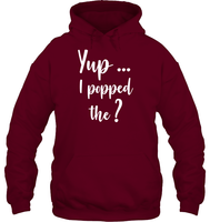 Yup I Popped The Question Bachelor Shirt For Men Unisex Heavyweight Pullover Hoodie