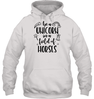Be A Unicorn In A Field Of Horses Shirt Unisex Heavyweight Pullover Hoodie