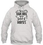 Be A Unicorn In A Field Of Horses Shirt Unisex Heavyweight Pullover Hoodie