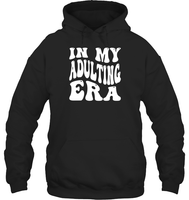 In My Adulting Era Birthday Shirt Unisex Heavyweight Pullover Hoodie
