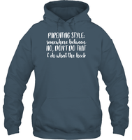 Parenting Syle: Somewhere Between No, Don't Do That & Oh What The Heck Family Shirt Unisex Heavyweight Pullover Hoodie