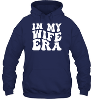 In My Wife Era Shirt Unisex Heavyweight Pullover Hoodie