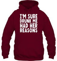 I'm Sure Drunk Me Had Her Reasons Shirt Unisex Heavyweight Pullover Hoodie