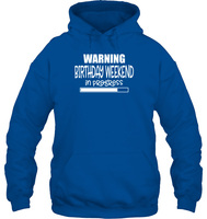 Warning Birthday Weekend In Progress Unisex Heavyweight Pullover Hoodie
