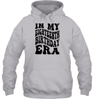 In My Eighteenth Birthday Era Birthday Shirt Unisex Heavyweight Pullover Hoodie