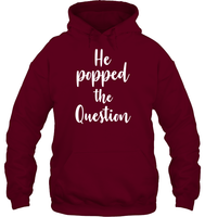 He Popped The Question Bachelorette Shirt For Women Unisex Heavyweight Pullover Hoodie