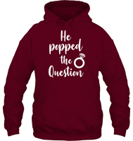 He Popped The Question Bachelorette Shirt For Women Unisex Heavyweight Pullover Hoodie