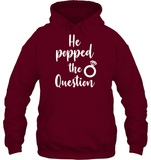 He Popped The Question Bachelorette Shirt For Women Unisex Heavyweight Pullover Hoodie
