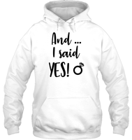And I Said Yes Bachelorette Unisex Heavyweight Pullover Hoodie For Women