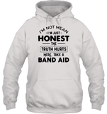 I'm Not Mean I'm Just Honest The Truth Hurts Here Take A Band Aid Shirt Unisex Heavyweight Pullover Hoodie
