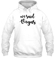 We Said Vegas Bachelorette Unisex Heavyweight Pullover Hoodie For Women