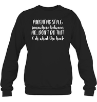 Parenting Syle: Somewhere Between No, Don't Do That & Oh What The Heck Family Shirt Unisex Fleece Pullover Sweatshirt