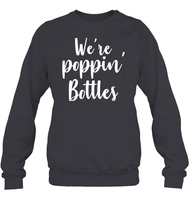 We're Poppin Bottles Bachelorette Shirt For Women Unisex Fleece Pullover Sweatshirt