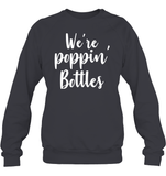 We're Poppin Bottles Bachelorette Shirt For Women Unisex Fleece Pullover Sweatshirt