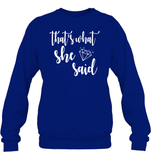 That's What She Said Bachelorette Shirt For Women Unisex Fleece Pullover Sweatshirt