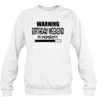 Warning Birthday Weekend In Progress Unisex Fleece Pullover Sweatshirt