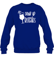 Drink Up Bitches Shirt Unisex Fleece Pullover Sweatshirt