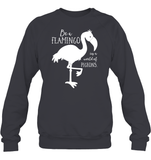 Be A Flamingo In A World Of Pigeons Shirt Unisex Fleece Pullover Sweatshirt