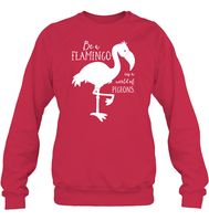 Be A Flamingo In A World Of Pigeons Shirt Unisex Fleece Pullover Sweatshirt